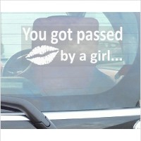 You Got Passed By A Girl-Car Window Sticker-Fun,Self Adhesive Vinyl Sign for Truck,Van,Vehicle 